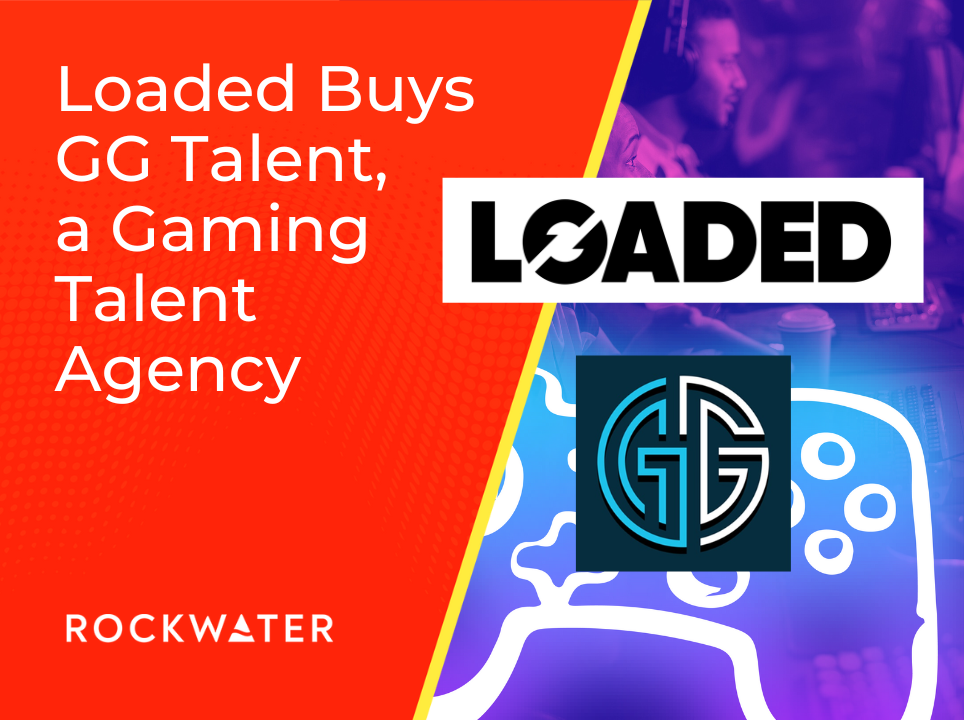 Loaded Buys GG Talent, a Gaming Talent Agency - RockWater