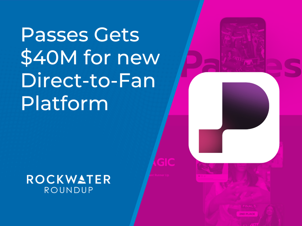 Passes Gets $40M for new Direct-to-Fan Platform - RockWater